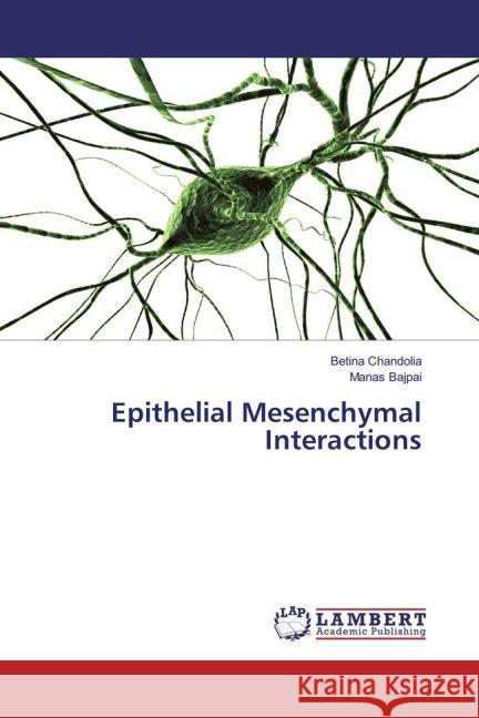 Epithelial Mesenchymal Interactions Chandolia, Betina; Bajpai, Manas 9783659909221 LAP Lambert Academic Publishing - książka