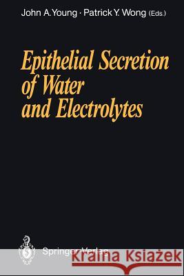 Epithelial Secretion of Water and Electrolytes John A. Young Patrick Y. D. Wong 9783642750359 Springer - książka