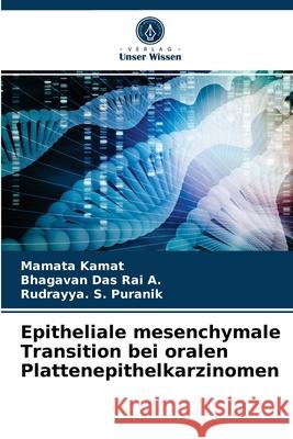 Epitheliale mesenchymale Transition bei oralen Plattenepithelkarzinomen Mamata Kamat, Bhagavan Das Rai a, Rudrayya S Puranik 9786203357653 Verlag Unser Wissen - książka