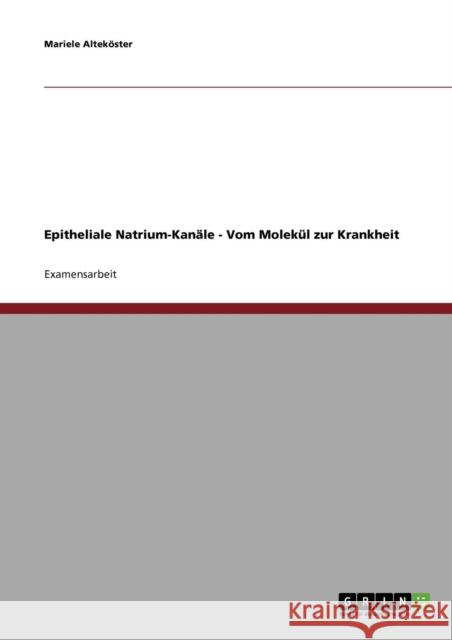 Epitheliale Natrium-Kanäle - Vom Molekül zur Krankheit Alteköster, Mariele 9783638820622 Grin Verlag - książka