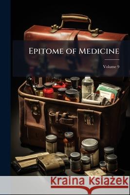 Epitome of Medicine, Volume 9 Anonymous 9781144709325  - książka