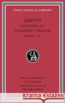 Epitome of Pompeius Trogus, Volume I: Books 1–20 Justin 9780674997608 Harvard University Press - książka