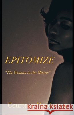 Epitomize: The Woman in the Mirror Henderson, Courtney 9798184891170 Independently Published - książka