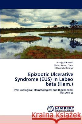 Epizootic Ulcerative Syndrome (EUS) in Labeo bata (Ham.) Baruah, Arunjyoti 9783659177675 LAP Lambert Academic Publishing - książka