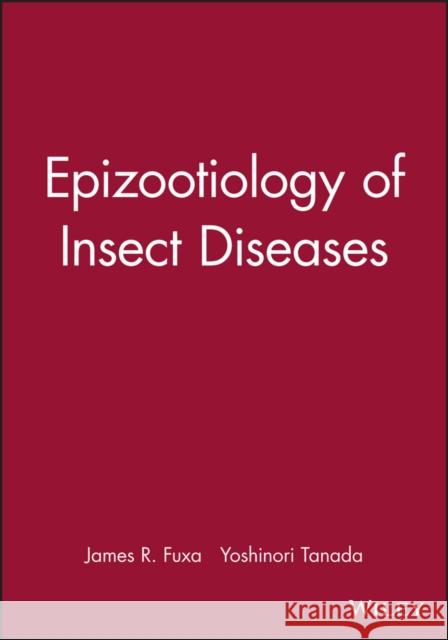 Epizootiology of Insect Diseases James R. Fuxa Yoshinori Tanada Fuxa 9780471878124 Wiley-Interscience - książka