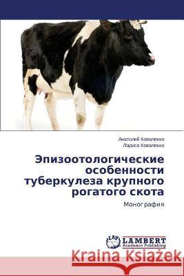 Epizootologicheskie Osobennosti Tuberkuleza Krupnogo Rogatogo Skota Kovalenko Anatoliy 9783659482953 LAP Lambert Academic Publishing - książka