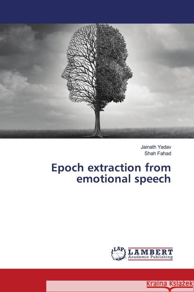 Epoch extraction from emotional speech Yadav, Jainath, Fahad, Shah 9786202052986 LAP Lambert Academic Publishing - książka