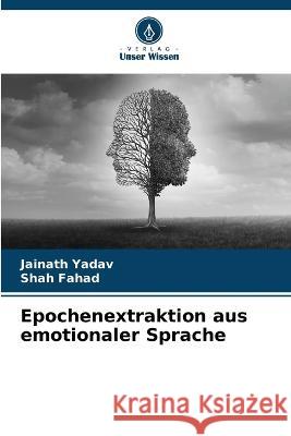 Epochenextraktion aus emotionaler Sprache Jainath Yadav Shah Fahad  9786205818473 Verlag Unser Wissen - książka