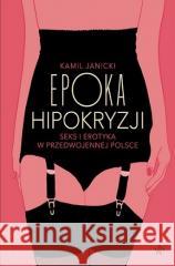 Epoka hipokryzji Kamil Janicki 9788367176910 Poznańskie - książka