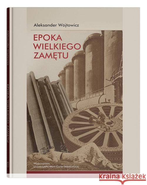 Epoka wielkiego zamętu. Szkice o literaturze... Wójtowicz Aleksander 9788322794050 UMCS - książka