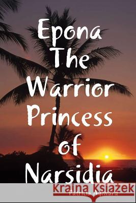 Epona The Warrior Princess of Narsidia Aylward, Patricia 9781257875573 Lulu Press Inc - książka