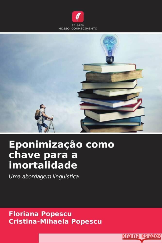 Eponimização como chave para a imortalidade Popescu, Floriana, Popescu, Cristina-Mihaela 9786204840475 Edições Nosso Conhecimento - książka