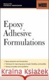 Epoxy Adhesive Formulations Edward M. Petrie 9780071455442 McGraw-Hill Professional Publishing