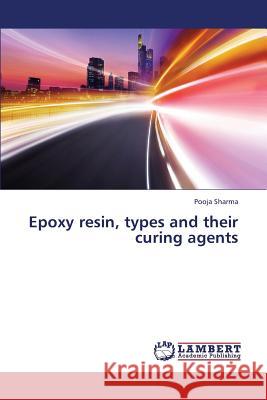 Epoxy resin, types and their curing agents Sharma Pooja 9783659421587 LAP Lambert Academic Publishing - książka