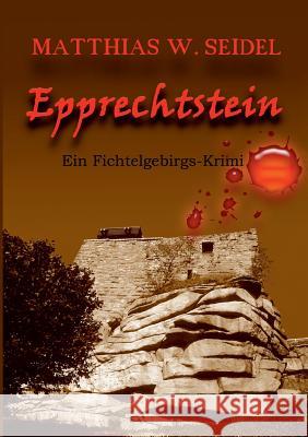 Epprechtstein: Ein Fichtelgebirgs-Krimi Seidel, Matthias W. 9783746089225 Books on Demand - książka