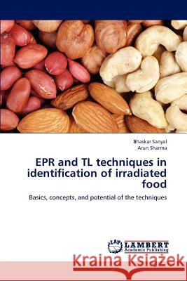 EPR and TL techniques in identification of irradiated food Bhaskar Sanyal, Arun Sharma 9783659180712 LAP Lambert Academic Publishing - książka