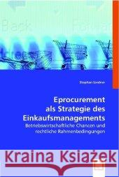 eProcurement als Strategie des Einkaufsmanagements : Betriebswirtschaftliche Chancen und rechtliche Rahmenbedingungen Lindner, Stephan 9783836495998 VDM Verlag Dr. Müller - książka