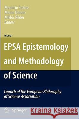 Epsa Epistemology and Methodology of Science: Launch of the European Philosophy of Science Association Suárez, Mauricio 9789048132621 Springer - książka