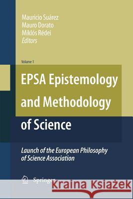 Epsa Epistemology and Methodology of Science: Launch of the European Philosophy of Science Association Suárez, Mauricio 9789400791510 Springer - książka