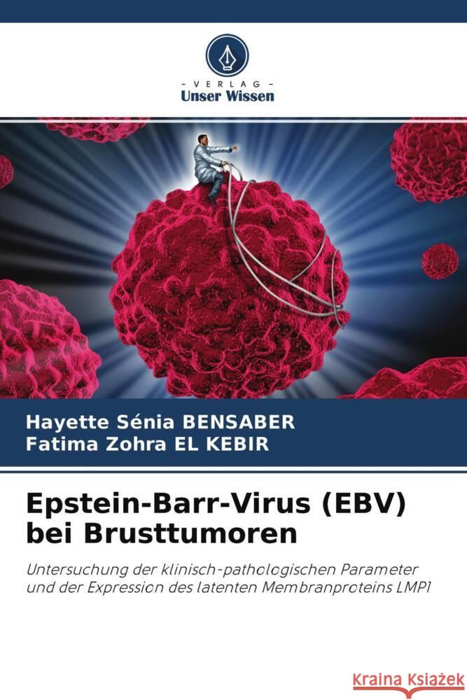 Epstein-Barr-Virus (EBV) bei Brusttumoren Bensaber, Hayette Sénia, El Kebir, Fatima Zohra 9786204411026 Verlag Unser Wissen - książka