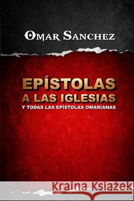 Ep?stolas a las Iglesias: Y todas las Ep?stolas Omarianas Omar Sanchez 9781973199946 Independently Published - książka