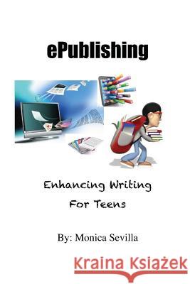 ePublishing: Enhancing Writing for Teens Sevilla, Monica 9781478258858 Createspace - książka