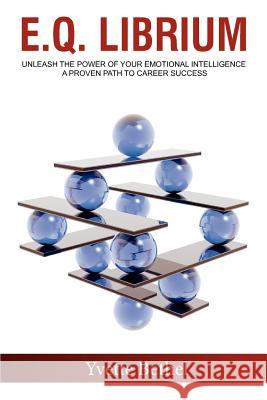 E.Q. Librium Unleash the Power of Your Emotional Intelligence: A Proven Path to Career Success Yvette Bethel 9780578083605 Organizational Soul Ltd. - książka