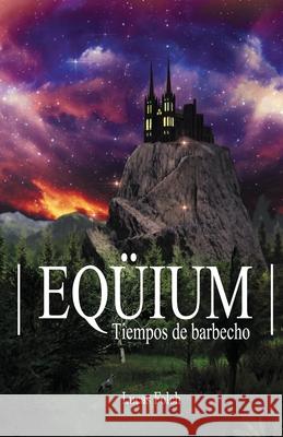 Eqüium: Tiempos de barbecho Lucas Felipe Folch Dos Santos, Aaron Alexis Soto Fernandez, Eric Leonardo Folch Dos Santos 9789564048178 ISBN - książka