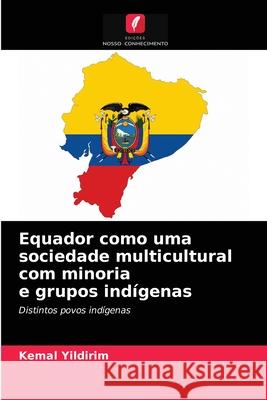 Equador como uma sociedade multicultural com minoria e grupos indígenas Kemal Yildirim 9786202729260 Edicoes Nosso Conhecimento - książka