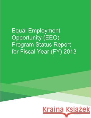 Equal Employment Opportunity (EEO) Program Status Report for Fiscal Year (FY) 2013 Consumer Financial Protection Bureau 9781505903027 Createspace - książka