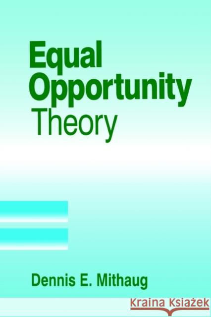 Equal Opportunity Theory: Fairness in Liberty for All Mithaug, Dennis E. 9780761902621 Sage Publications - książka