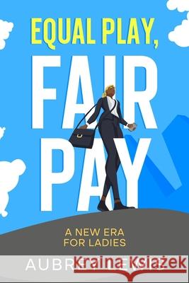 Equal Play, Fair Pay: A New Era for Ladies Aubrey Lewis 9781456650575 Ebookit.com - książka