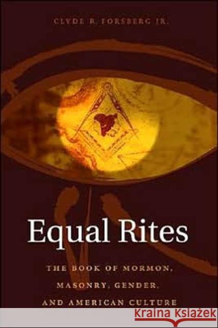 Equal Rites: The Book of Mormon, Masonry, Gender, and American Culture Forsberg, Clyde 9780231126403 Columbia University Press - książka