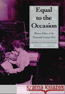 Equal to the Occasion : Women Editors of the Nineteenth-century West Sherilyn Cox Bennion 9780874171631 University of Nevada Press - książka