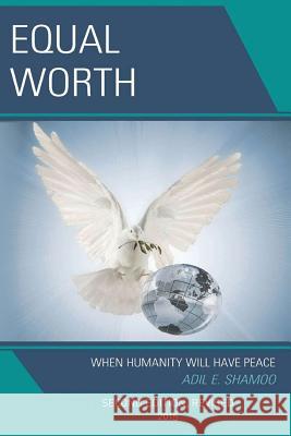 Equal Worth: When Humanity Will Have Peace, Second Edition, Revised 2015 Adil E. Shamoo 9781517585211 Createspace Independent Publishing Platform - książka