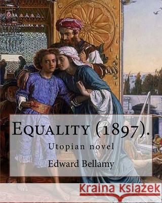 Equality (1897). By: Edward Bellamy: Utopian novel Bellamy, Edward 9781979621670 Createspace Independent Publishing Platform - książka