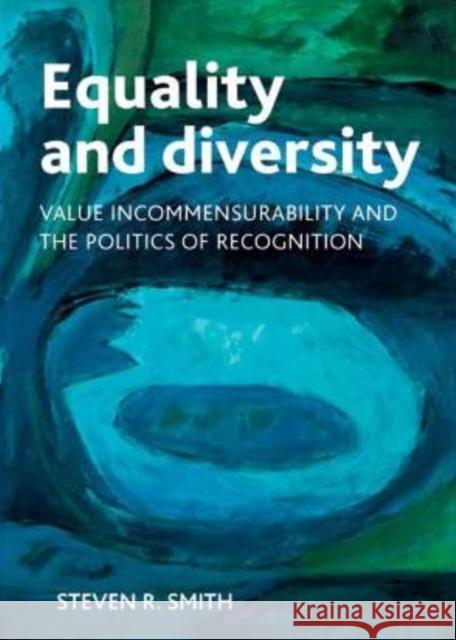 Equality and Diversity: Value Incommensurability and the Politics of Recognition Smith, Steven 9781847426079 Policy Press - książka