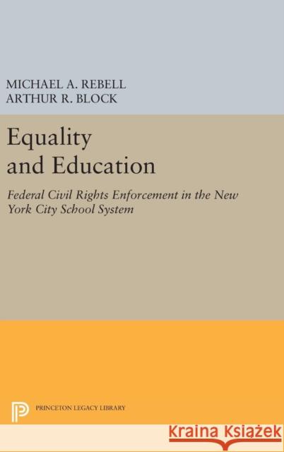 Equality and Education: Federal Civil Rights Enforcement in the New York City School System Michael A. Rebell Arthur R. Block 9780691639413 Princeton University Press - książka