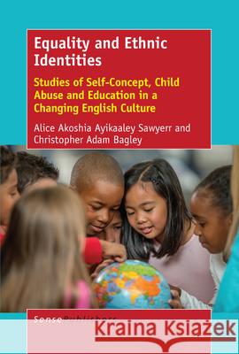 Equality and Ethnic Identities: Studies of Self-Concept, Child Abuse and Education in a Changing English Culture Alice Sawyerr Christopher Bagley 9789463510783 Sense Publishers - książka