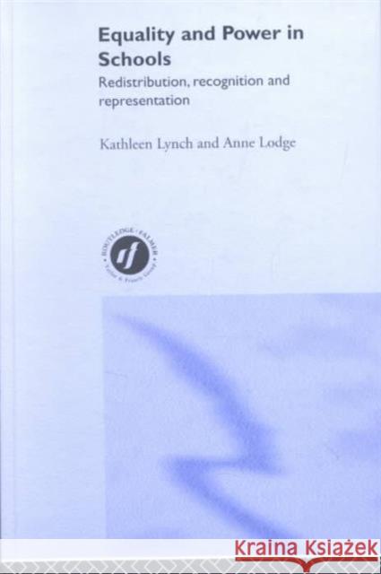 Equality and Power in Schools: Redistribution, Recognition and Representation Lodge, Anne 9780415268059 Falmer Press - książka