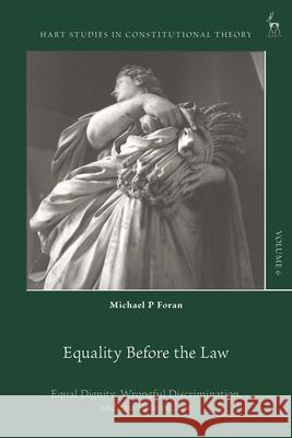 Equality Before the Law: Equal Dignity, Wrongful Discrimination, and the Rule of Law Michael P. Foran Charles Barzun Maartje de Visser 9781509964987 Hart Publishing - książka