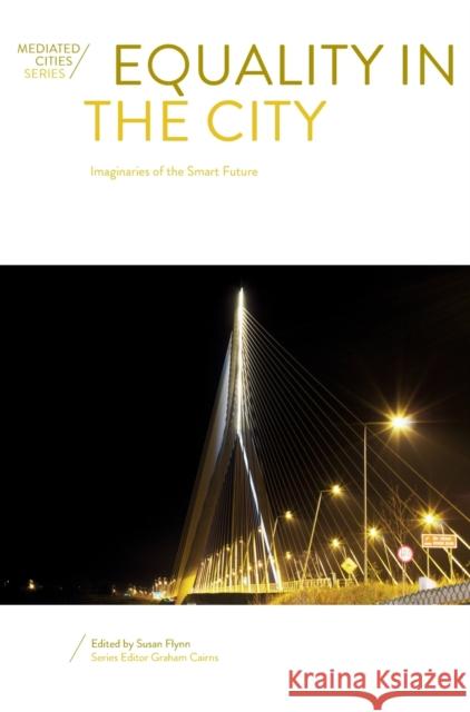 Equality in the City: Imaginaries of the Smart Future Susan Flynn 9781789384642 Intellect (UK) - książka