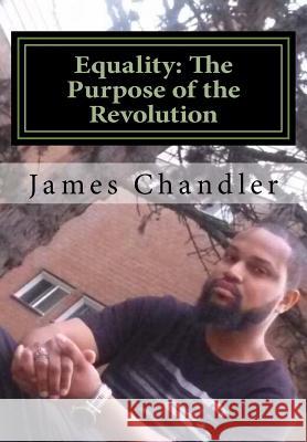 Equality: The Purpose of the Revolution: All Lives Matter! MR James Ellis Chandler 9781533363954 Createspace Independent Publishing Platform - książka