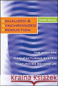 Equalized & Synchronized Production: The High-Mix Manufacturing System That Moves Beyond Jit Naruse, Toshiki 9781563272523 Productivity Press - książka