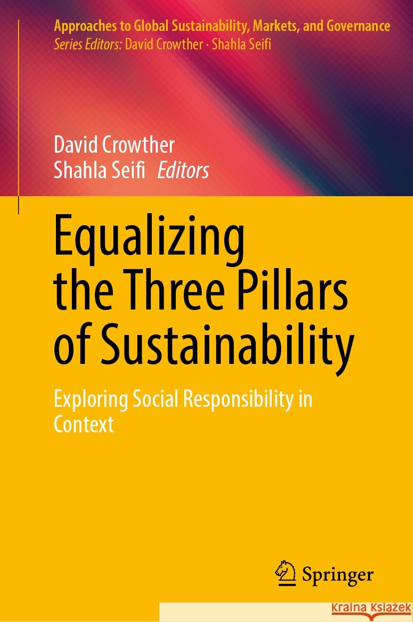Equalizing the Three Pillars of Sustainability: Exploring Social Responsibility in Context David Crowther Shahla Seifi 9789819657186 Springer - książka