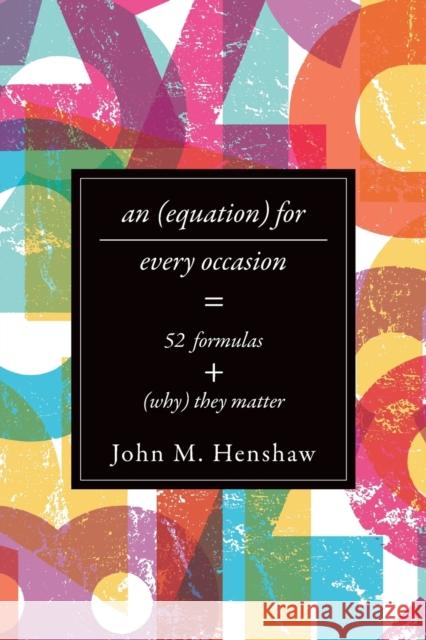 Equation for Every Occasion: Fifty-Two Formulas and Why They Matter Henshaw, John M. 9781421419831 John Wiley & Sons - książka
