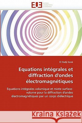 Equations Intégrales Et Diffraction d''ondes Électromagnétiques Kone-E 9786131568435 Editions Universitaires Europeennes - książka