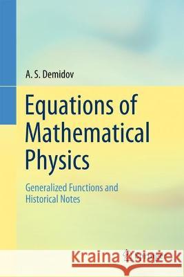 Equations of Mathematical Physics: Generalized Functions and Historical Notes A. S. Demidov 9783031303579 Springer - książka