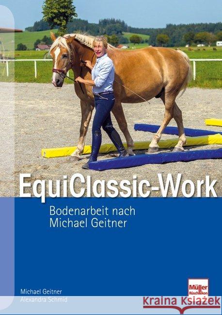 EquiClassic-Work : Bodenarbeit nach Michael Geitner Geitner, Michael; Schmid, Alexandra 9783275021192 Müller Rüschlikon - książka