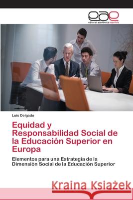Equidad y Responsabilidad Social de la Educación Superior en Europa Delgado, Luis 9786202257015 Editorial Académica Española - książka